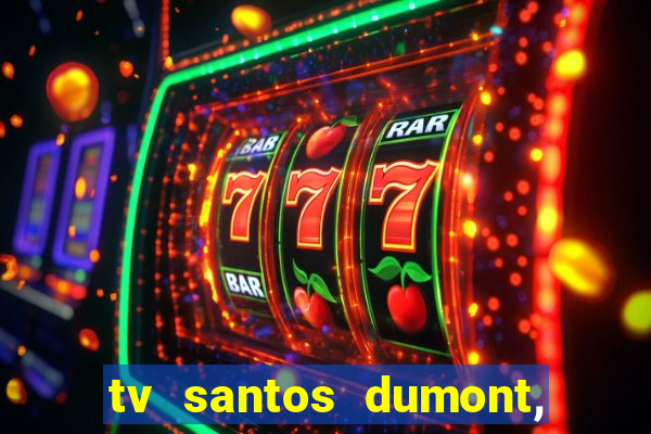 tv santos dumont, 431, centro